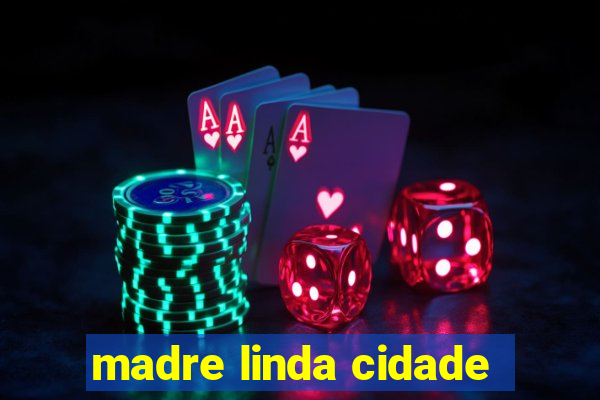 madre linda cidade